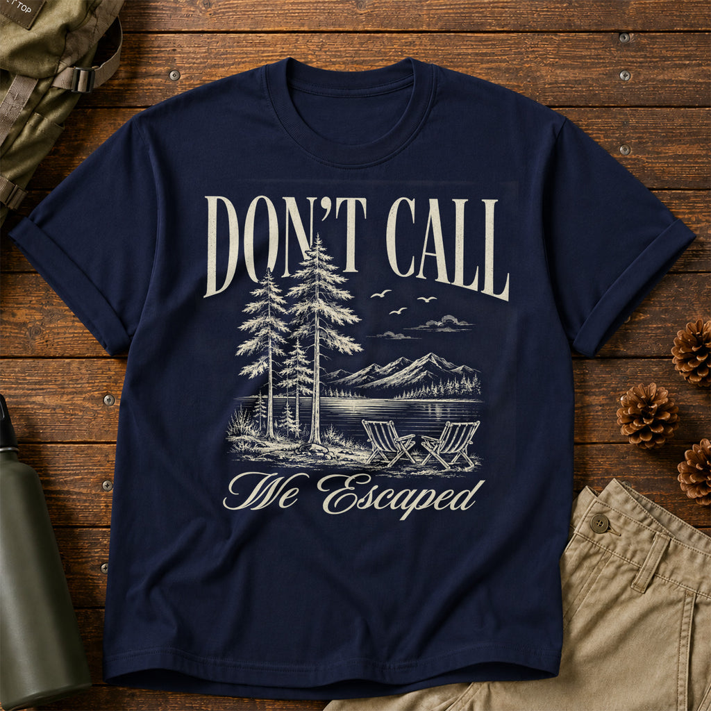 Don't Call We Escaped T-Shirt