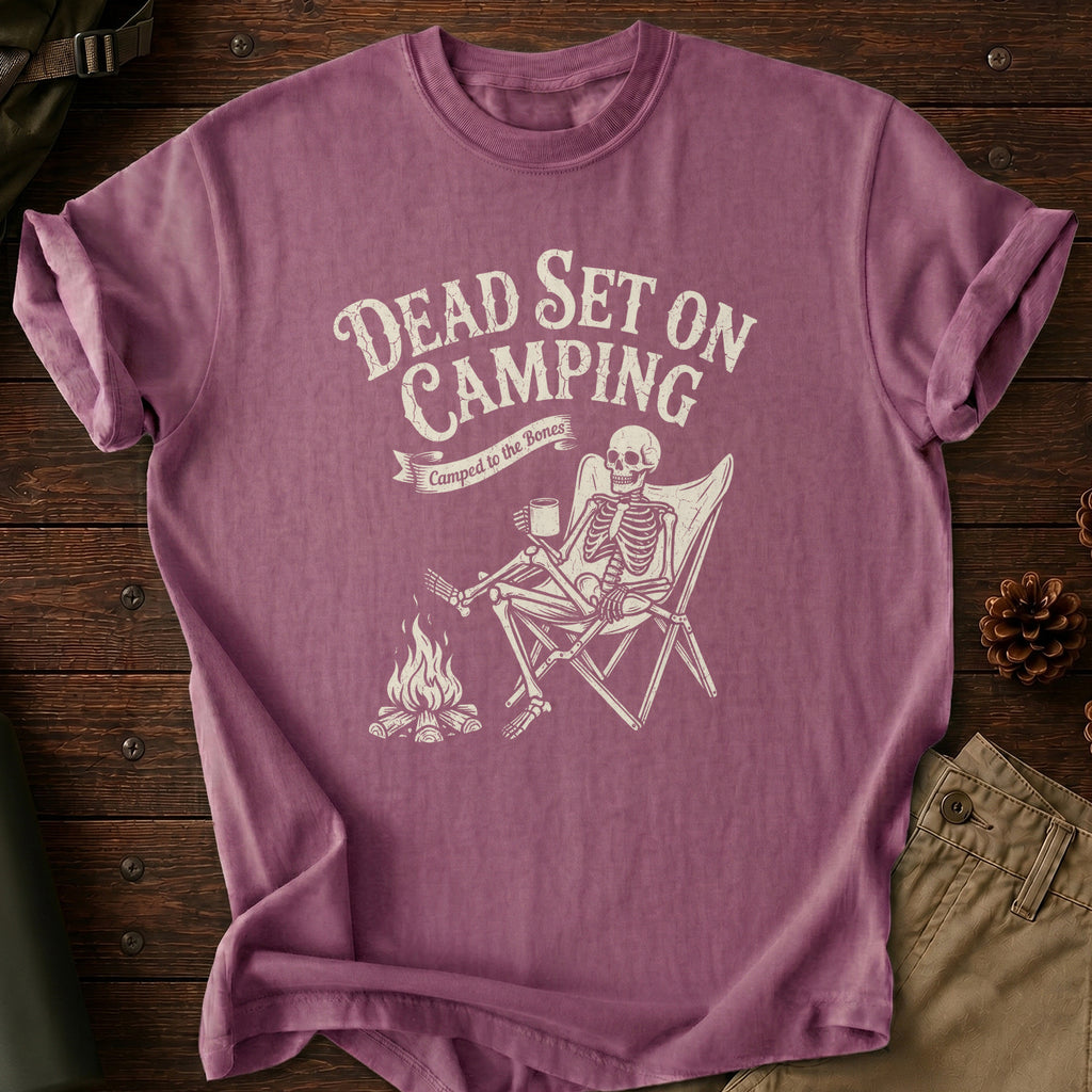 Dead Set On Camping T-Shirt