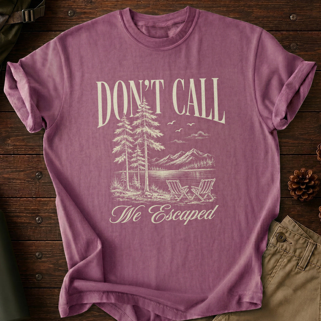 Don't Call We Escaped T-Shirt