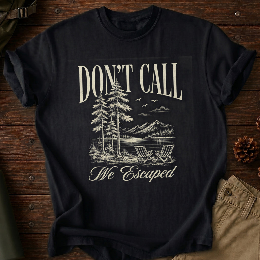 Don't Call We Escaped T-Shirt