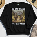 No Bad Trails Just Bad Knees Hiking Sweatshirt 1