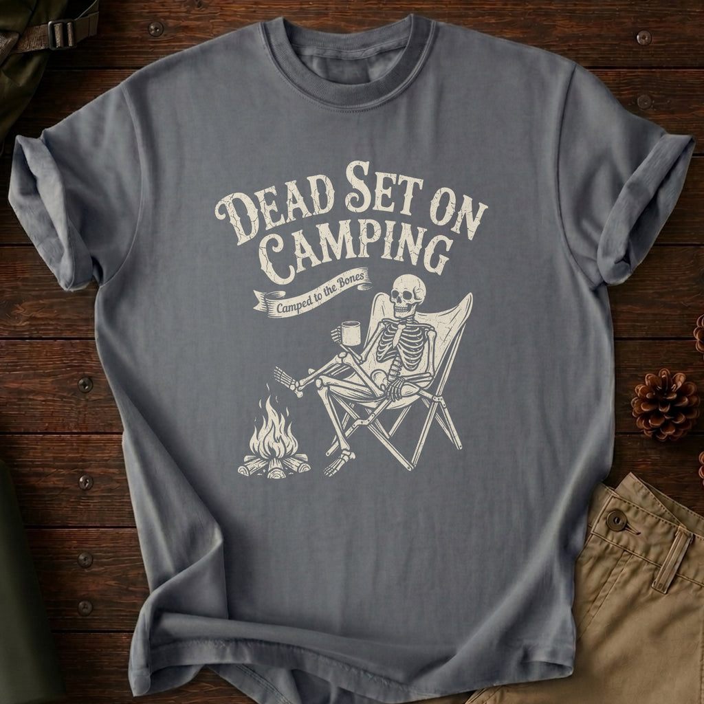 Dead Set On Camping T-Shirt
