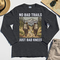 No Bad Trails Just Bad Knees Hiking Long Sleeve 4