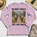 No Bad Trails Just Bad Knees Hiking Long Sleeve 6