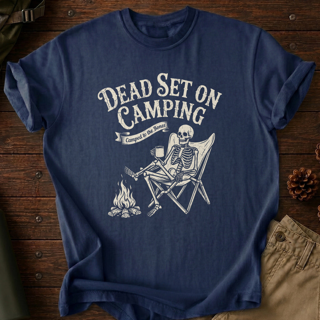 Dead Set On Camping T-Shirt