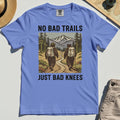 No Bad Trails Just Bad Knees Hiking Comfort Color Tee 8